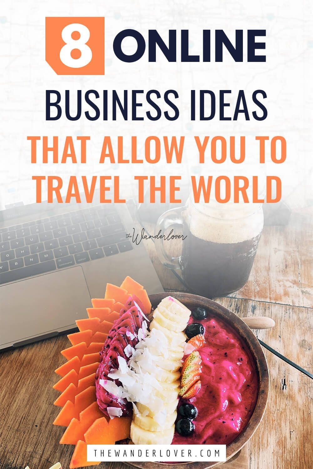 8 Proven Online Business Ideas that Allow You to Travel The World