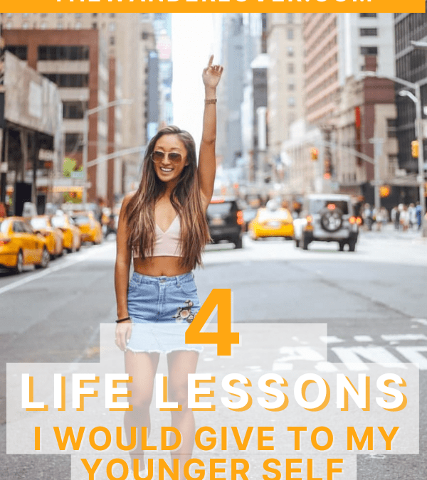 4 Life Lessons I Would Give to My Younger Self