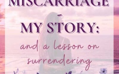 My Miscarriage Story and A Lesson on Surrendering