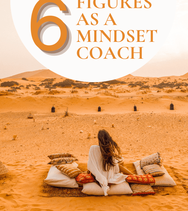 Make 6-Figures as a Mindset Coach Starting From Scratch