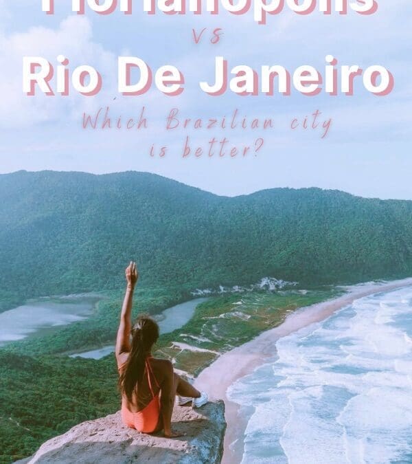 Rio de Janeiro vs Florianopolis: Which Brazilian City is Better?