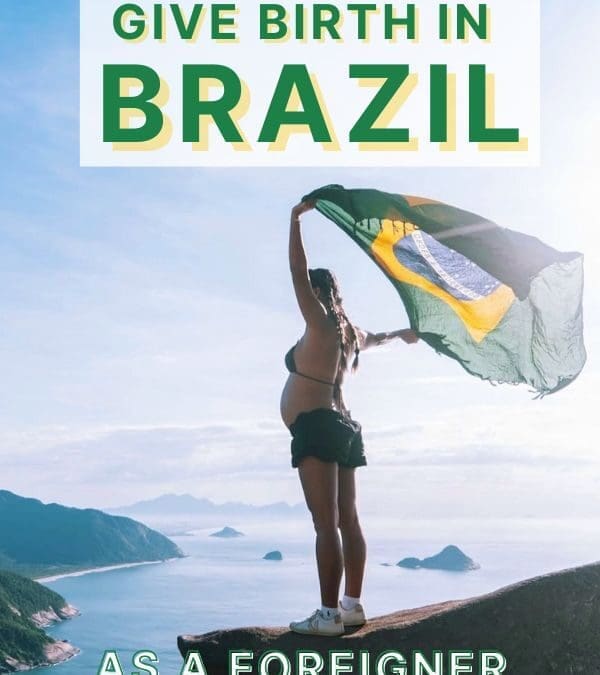 How to Give Birth in Brazil as a Foreigner: Everything You Need to Know