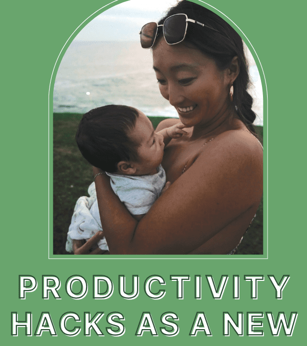 Productivity Hacks As A New Mom