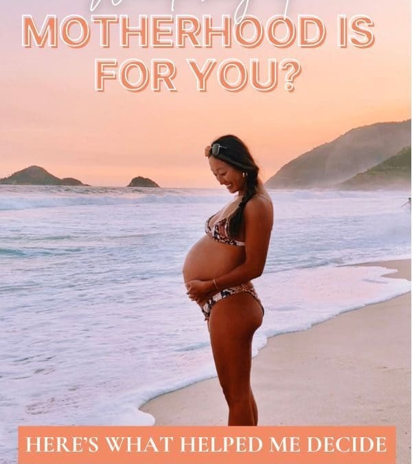 Wondering If Motherhood Is For You? Here’s What Helped Me Decide