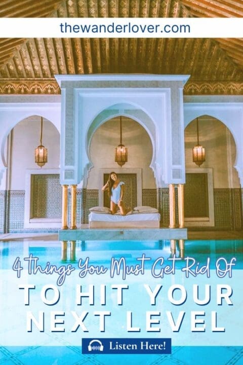 4 Things You MUST Get Rid of to Hit Your Next Level | The Wanderlover