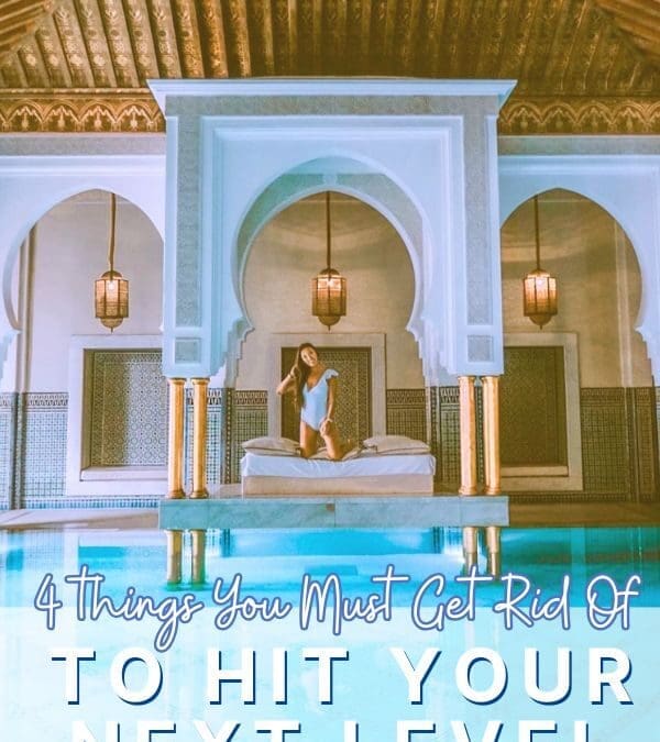 4 Things You MUST Get Rid of to Hit Your Next Level