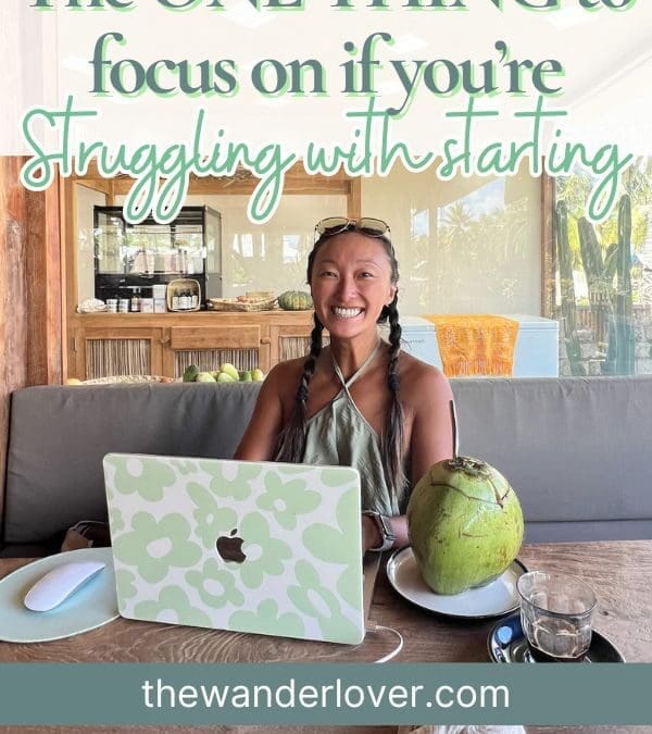 The ONE THING To Focus On If You’re Struggling With Getting Started