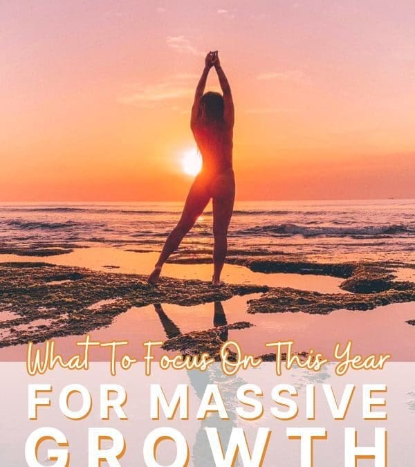 What To Focus On This Year For MASSIVE Growth