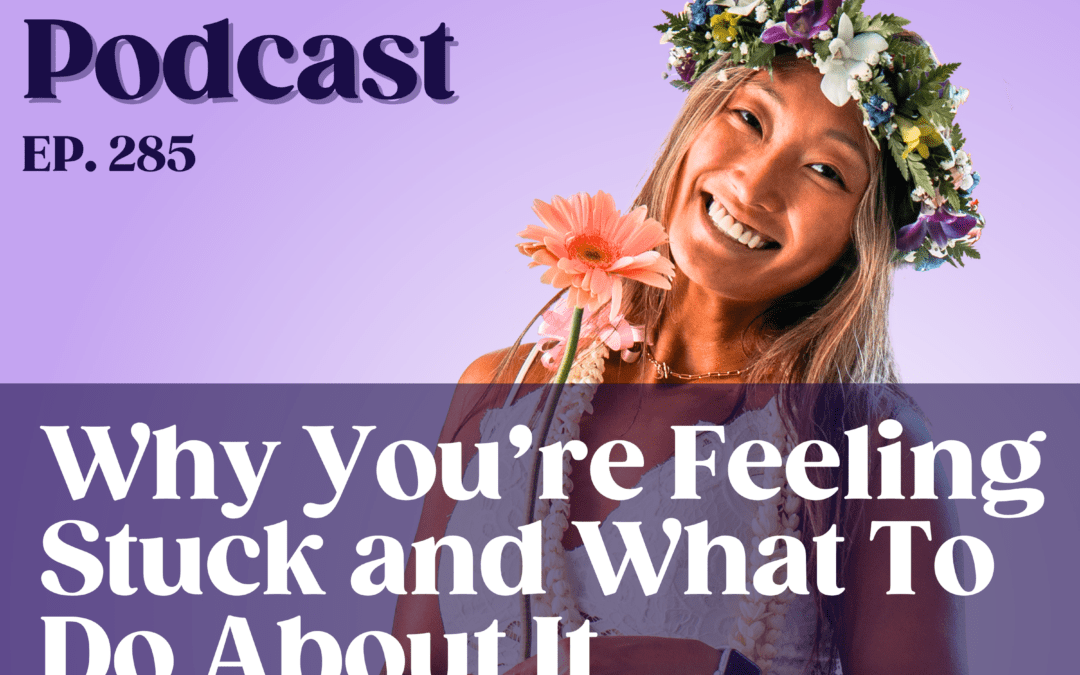 Why You’re Feeling Stuck and What To Do About It